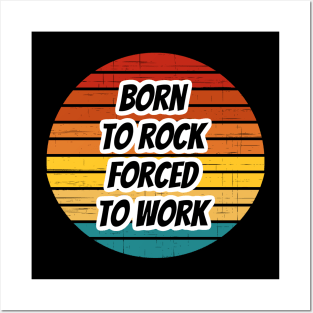 Rock Band Phrase - Born To Rock Forced To Work Posters and Art